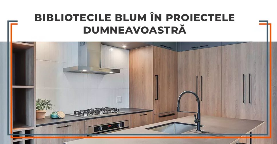 Bibliotecile BLUM în proiectele dumneavoastră